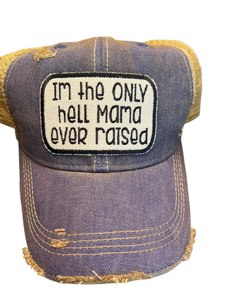 I’m the only hell Mama ever raised